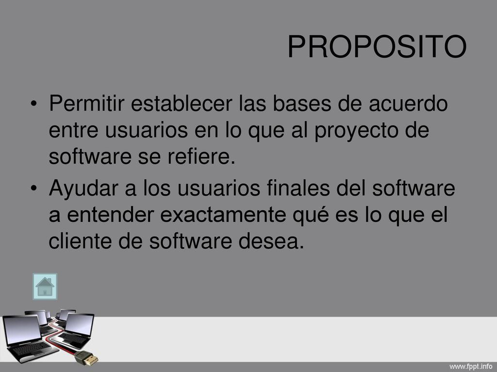 PROPOSITO Permitir establecer las bases de acuerdo entre usuarios en lo que al proyecto de software se refiere.