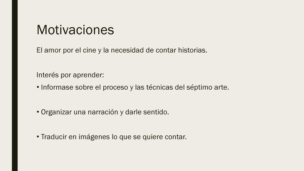 Motivaciones El amor por el cine y la necesidad de contar historias.