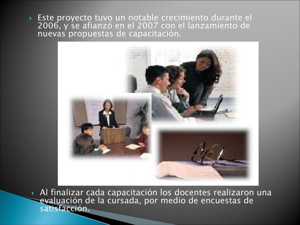 Este proyecto tuvo un notable crecimiento durante el 2006, y se afianzó en el 2007 con el lanzamiento de nuevas propuestas de capacitación.