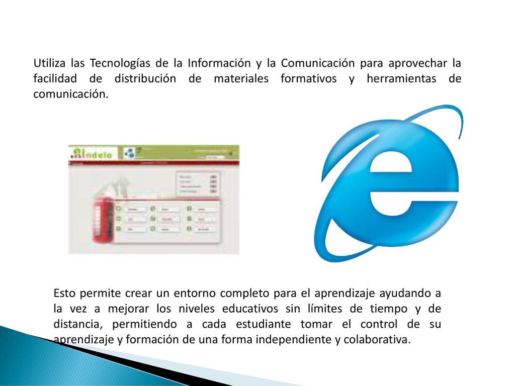 Utiliza las Tecnologías de la Información y la Comunicación para aprovechar la facilidad de distribución de materiales formativos y herramientas de comunicación.