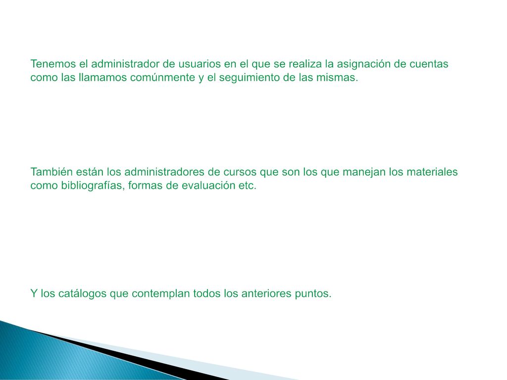 Tenemos el administrador de usuarios en el que se realiza la asignación de cuentas como las llamamos comúnmente y el seguimiento de las mismas.