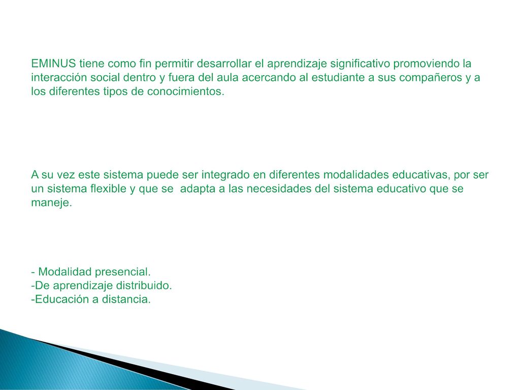 EMINUS tiene como fin permitir desarrollar el aprendizaje significativo promoviendo la interacción social dentro y fuera del aula acercando al estudiante a sus compañeros y a los diferentes tipos de conocimientos.