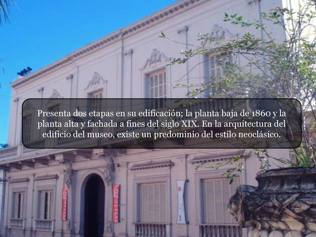 Presenta dos etapas en su edificación; la planta baja de 1860 y la planta alta y fachada a fines del siglo XIX.