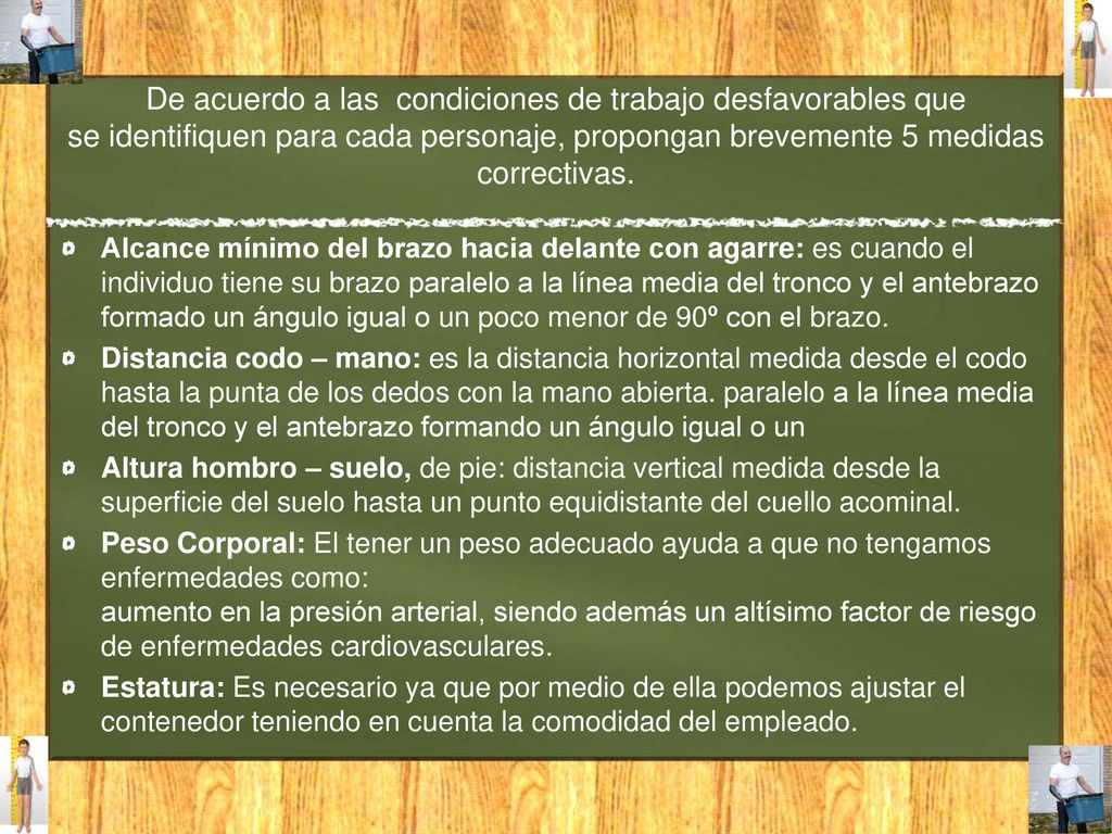 De acuerdo a las condiciones de trabajo desfavorables que se identifiquen para cada personaje, propongan brevemente 5 medidas correctivas.