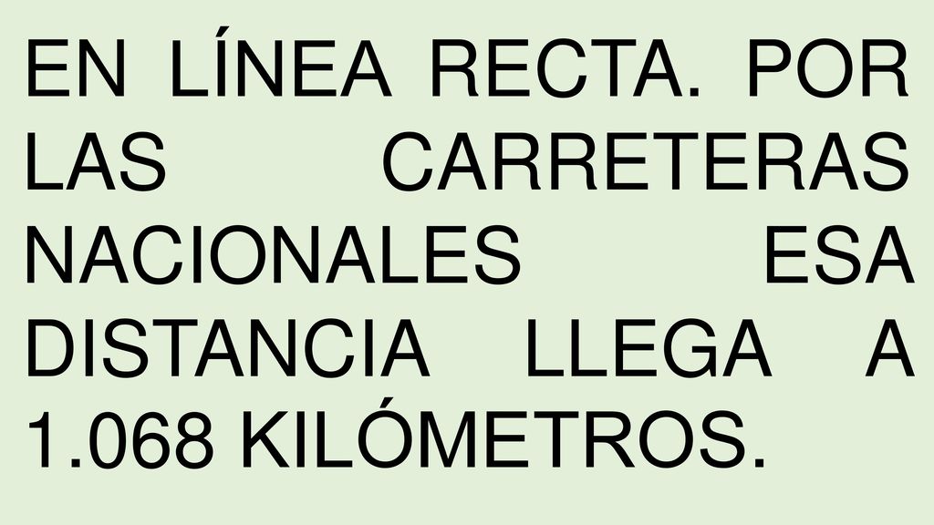 EN LÍNEA RECTA. POR LAS CARRETERAS NACIONALES ESA DISTANCIA LLEGA A 1
