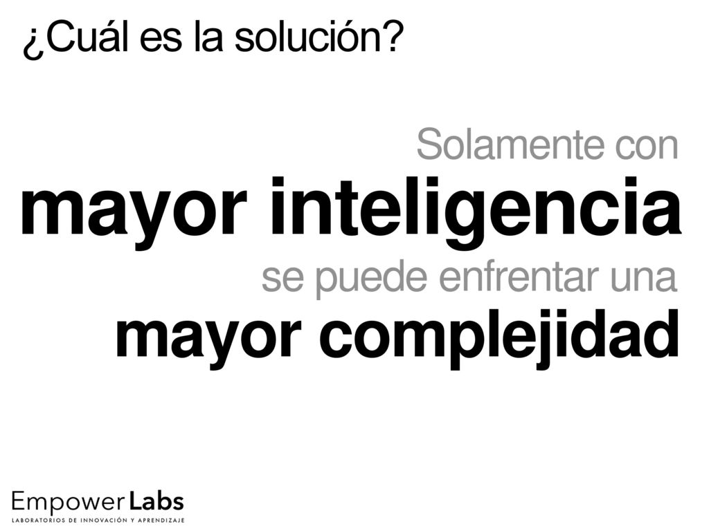 mayor inteligencia mayor complejidad ¿Cuál es la solución