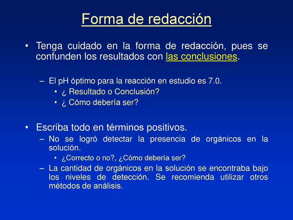 Forma de redacción Tenga cuidado en la forma de redacción, pues se confunden los resultados con las conclusiones.