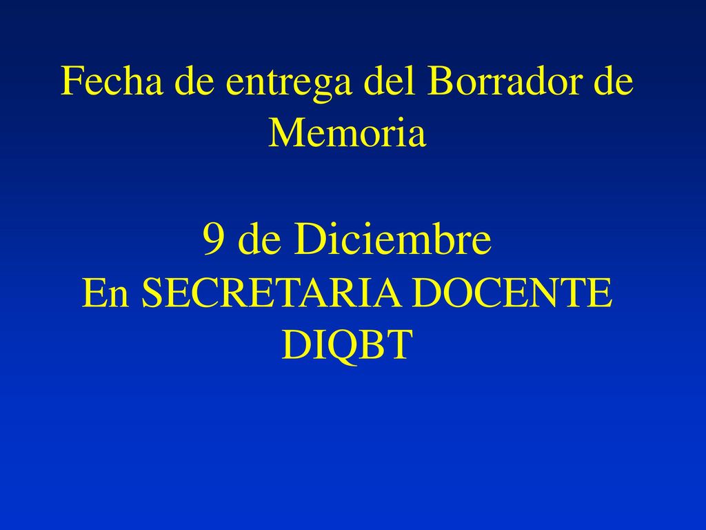 Fecha de entrega del Borrador de Memoria 9 de Diciembre En SECRETARIA DOCENTE DIQBT