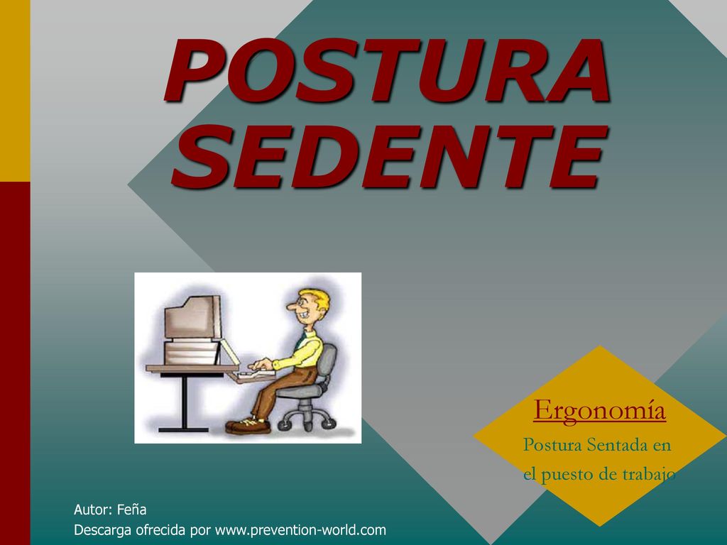 POSTURA SEDENTE Ergonomía Postura Sentada en el puesto de trabajo