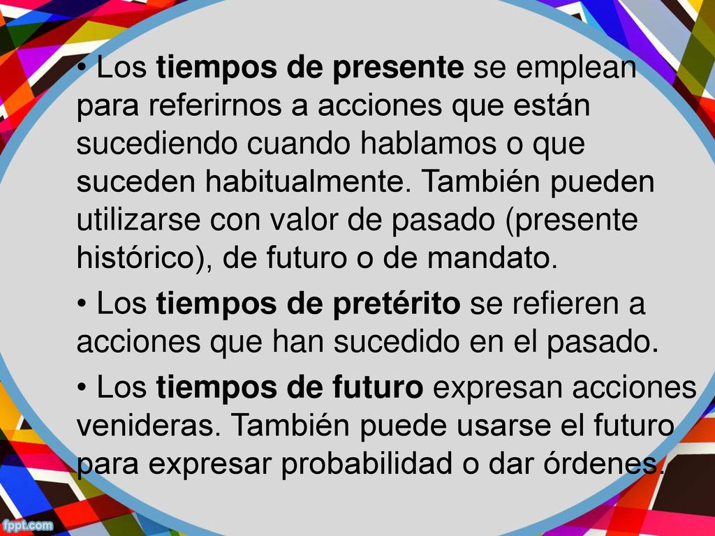• Los tiempos de presente se emplean para referirnos a acciones que están sucediendo cuando hablamos o que suceden habitualmente.