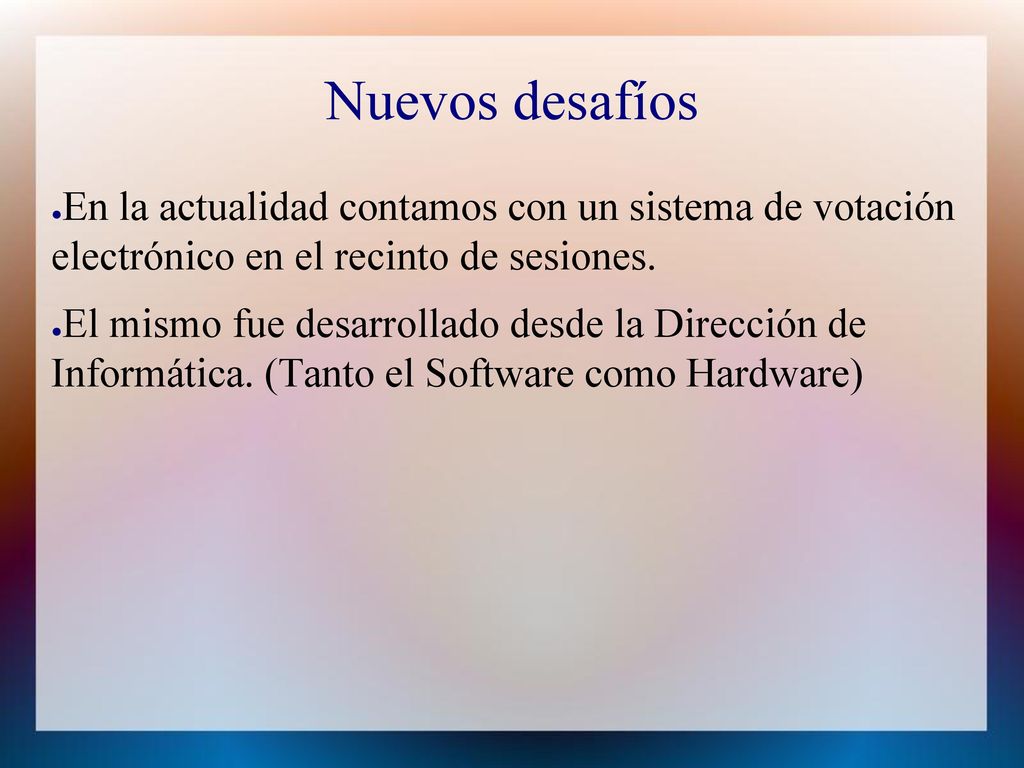 Nuevos desafíos En la actualidad contamos con un sistema de votación electrónico en el recinto de sesiones.