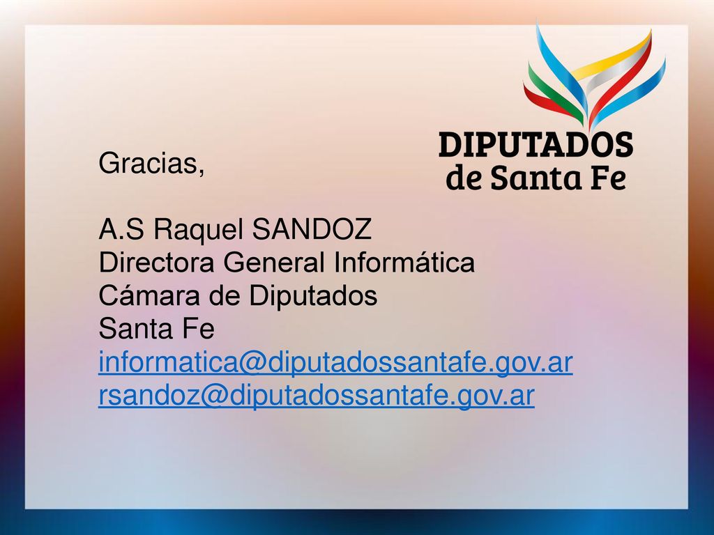 Gracias, A.S Raquel SANDOZ. Directora General Informática. Cámara de Diputados. Santa Fe.