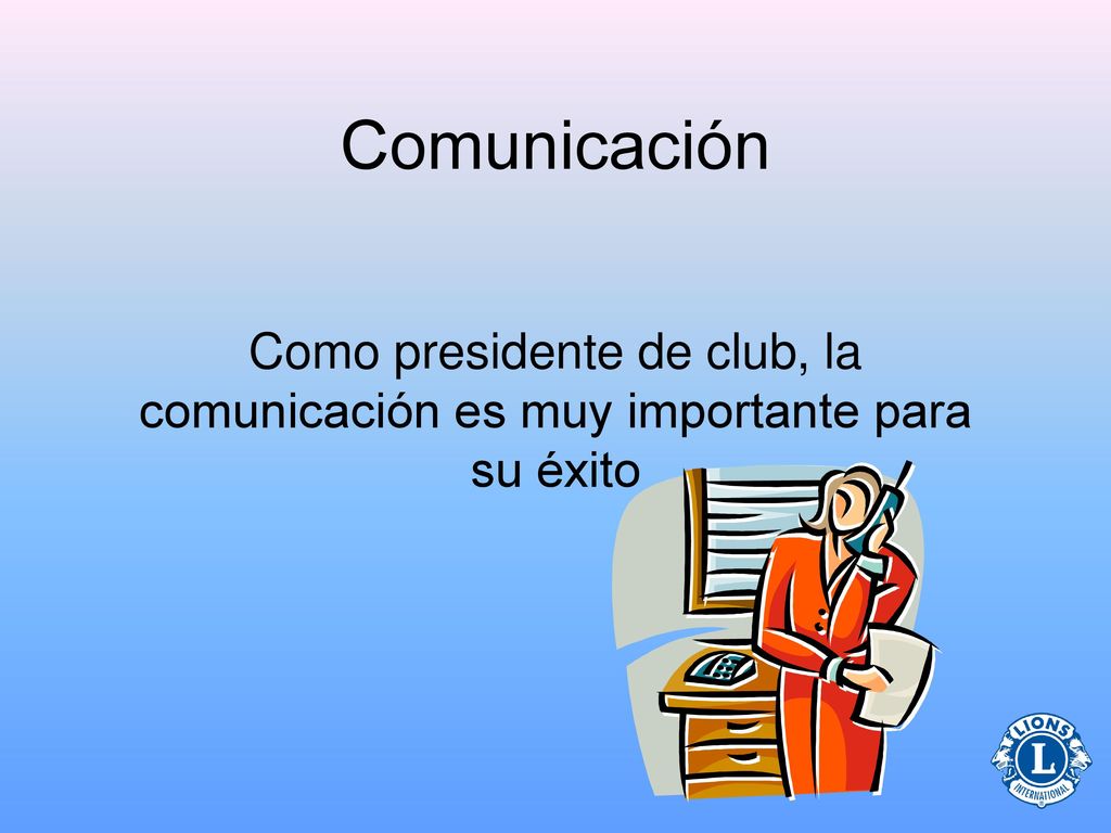 Comunicación Como presidente de club, la comunicación es muy importante para su éxito 11