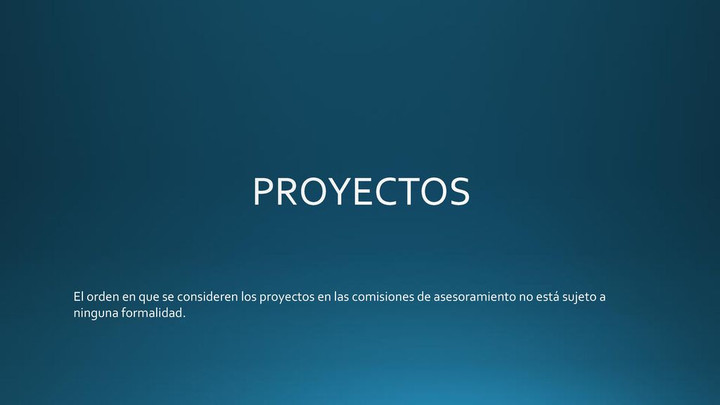 PROYECTOS El orden en que se consideren los proyectos en las comisiones de asesoramiento no está sujeto a ninguna formalidad.