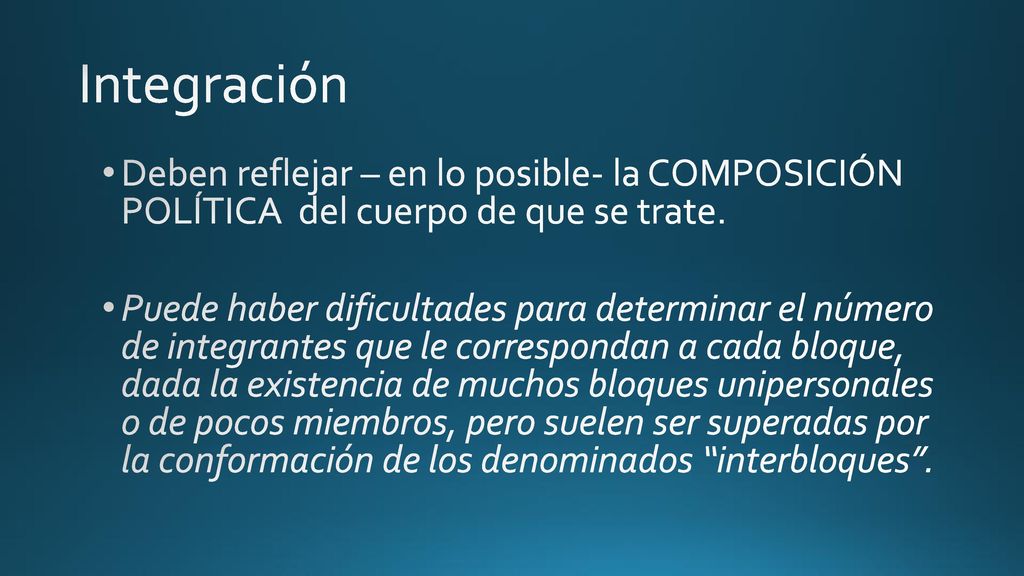 Integración Deben reflejar – en lo posible- la COMPOSICIÓN POLÍTICA del cuerpo de que se trate.
