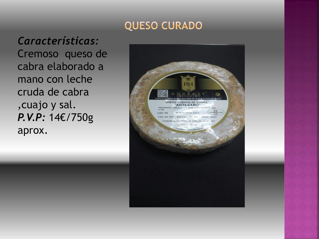 QUESO CURADO Características: Cremoso queso de cabra elaborado a mano con leche cruda de cabra ,cuajo y sal.