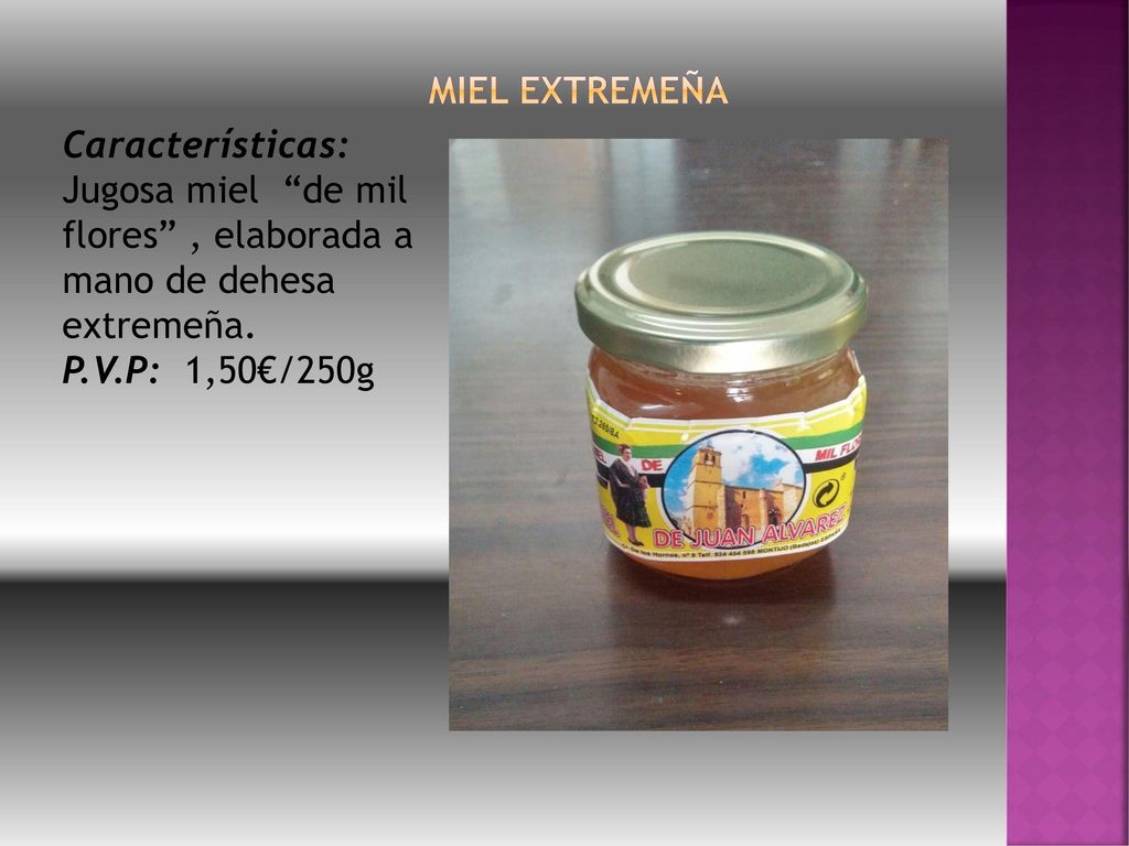 MIEL extremeña Características: Jugosa miel de mil flores , elaborada a mano de dehesa extremeña.