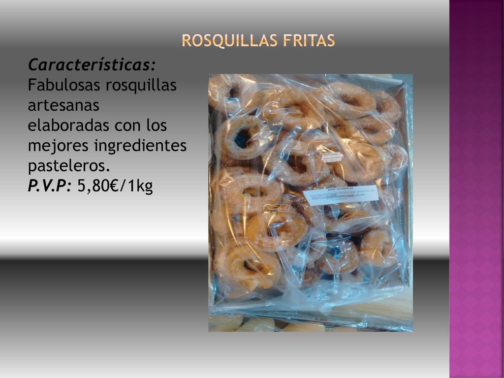 ROSQUILLAS fritas Características: Fabulosas rosquillas artesanas elaboradas con los mejores ingredientes pasteleros.