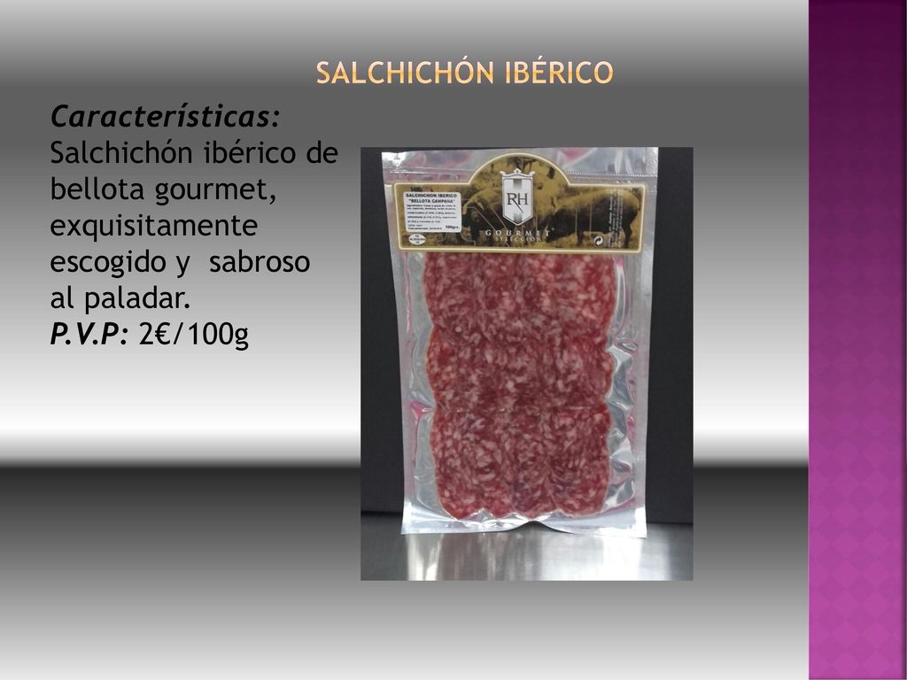 SALCHICHÓN IBÉRICO Características: Salchichón ibérico de bellota gourmet, exquisitamente escogido y sabroso al paladar.