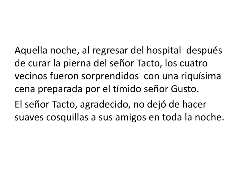 Aquella noche, al regresar del hospital después de curar la pierna del señor Tacto, los cuatro vecinos fueron sorprendidos con una riquísima cena preparada por el tímido señor Gusto.