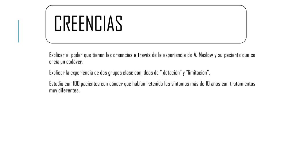 CREENCIAS Explicar el poder que tienen las creencias a través de la experiencia de A. Maslow y su paciente que se creía un cadáver.