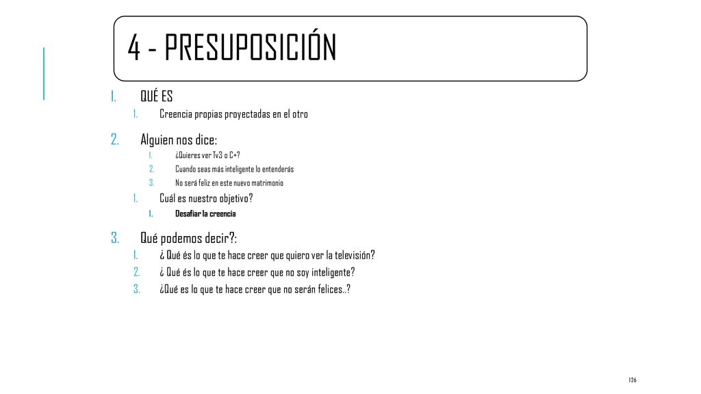 4 - PRESUPOSICIÓN QUÉ ES Alguien nos dice: Qué podemos decir :