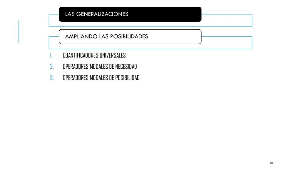 LAS GENERALIZACIONES AMPLIANDO LAS POSIBILIDADES. CUANTIFICADORES UNIVERSALES. OPERADORES MODALES DE NECESIDAD.