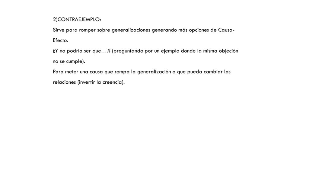 2)CONTRAEJEMPLO: Sirve para romper sobre generalizaciones generando más opciones de Causa-Efecto.
