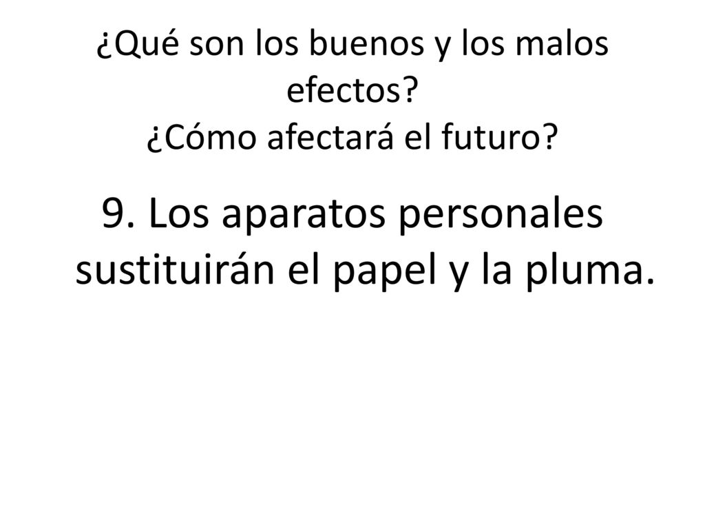 ¿Qué son los buenos y los malos efectos ¿Cómo afectará el futuro