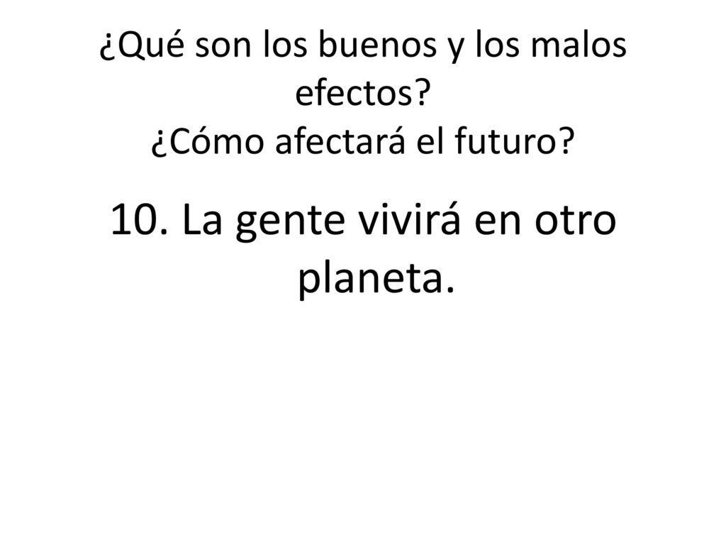 ¿Qué son los buenos y los malos efectos ¿Cómo afectará el futuro