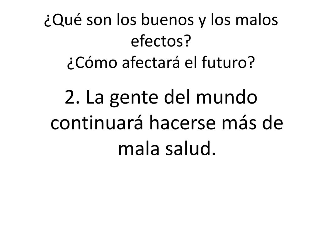 ¿Qué son los buenos y los malos efectos ¿Cómo afectará el futuro