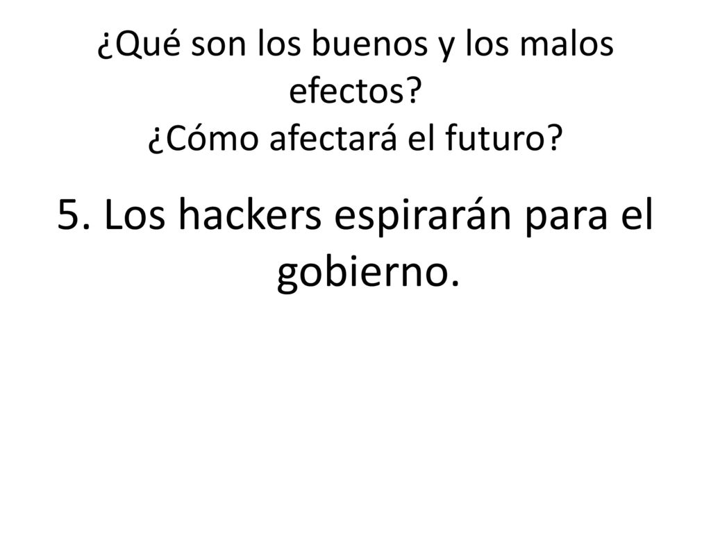 ¿Qué son los buenos y los malos efectos ¿Cómo afectará el futuro