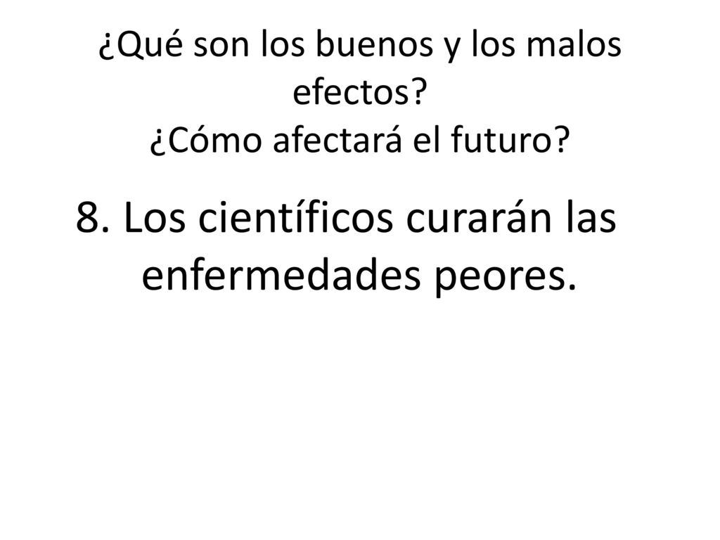 ¿Qué son los buenos y los malos efectos ¿Cómo afectará el futuro