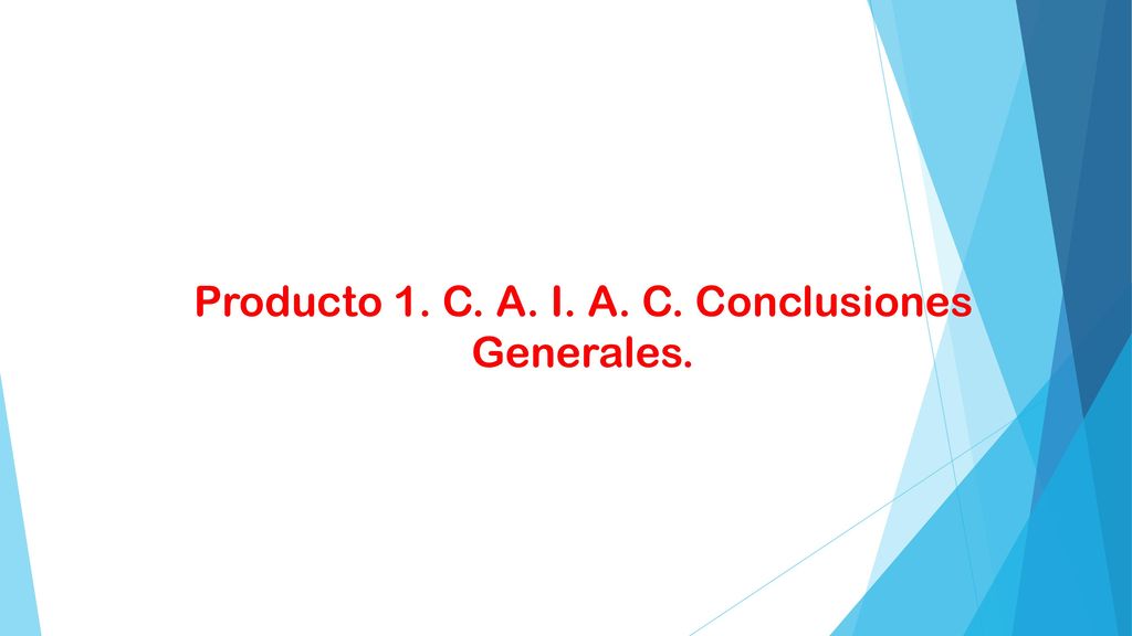 Producto 1. C. A. I. A. C. Conclusiones Generales.
