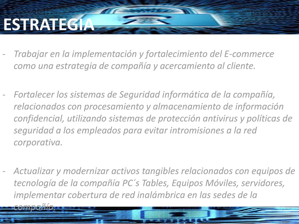 ESTRATEGIA Trabajar en la implementación y fortalecimiento del E-commerce como una estrategia de compañía y acercamiento al cliente.