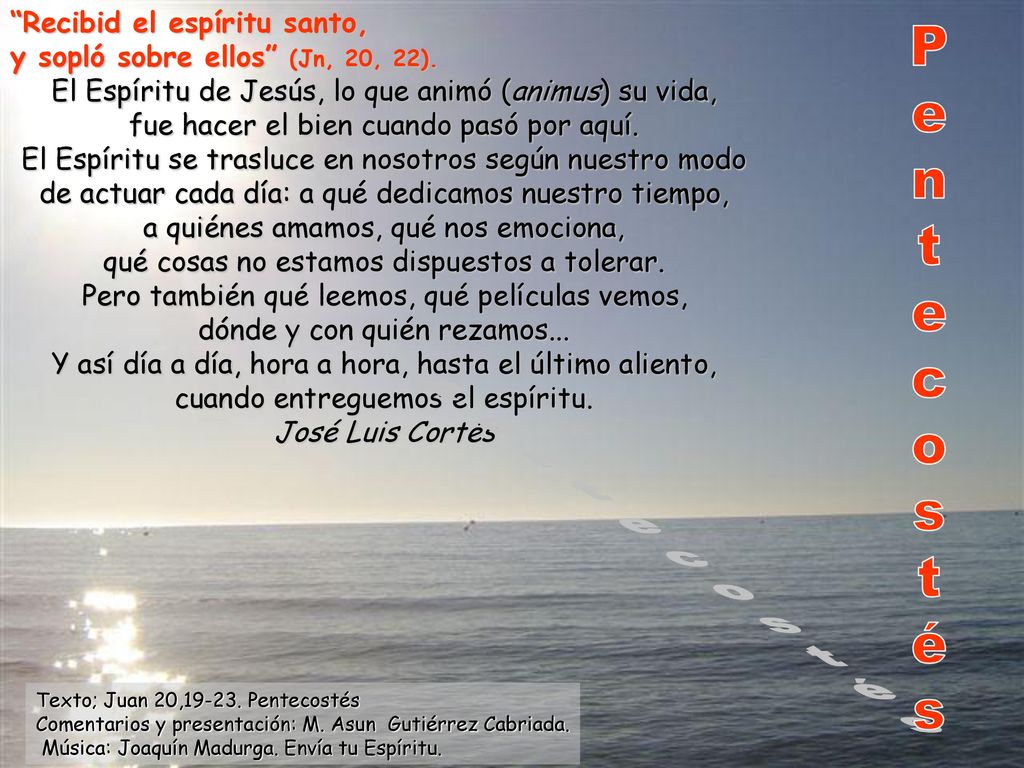 Recibid el espíritu santo, y sopló sobre ellos (Jn, 20, 22).