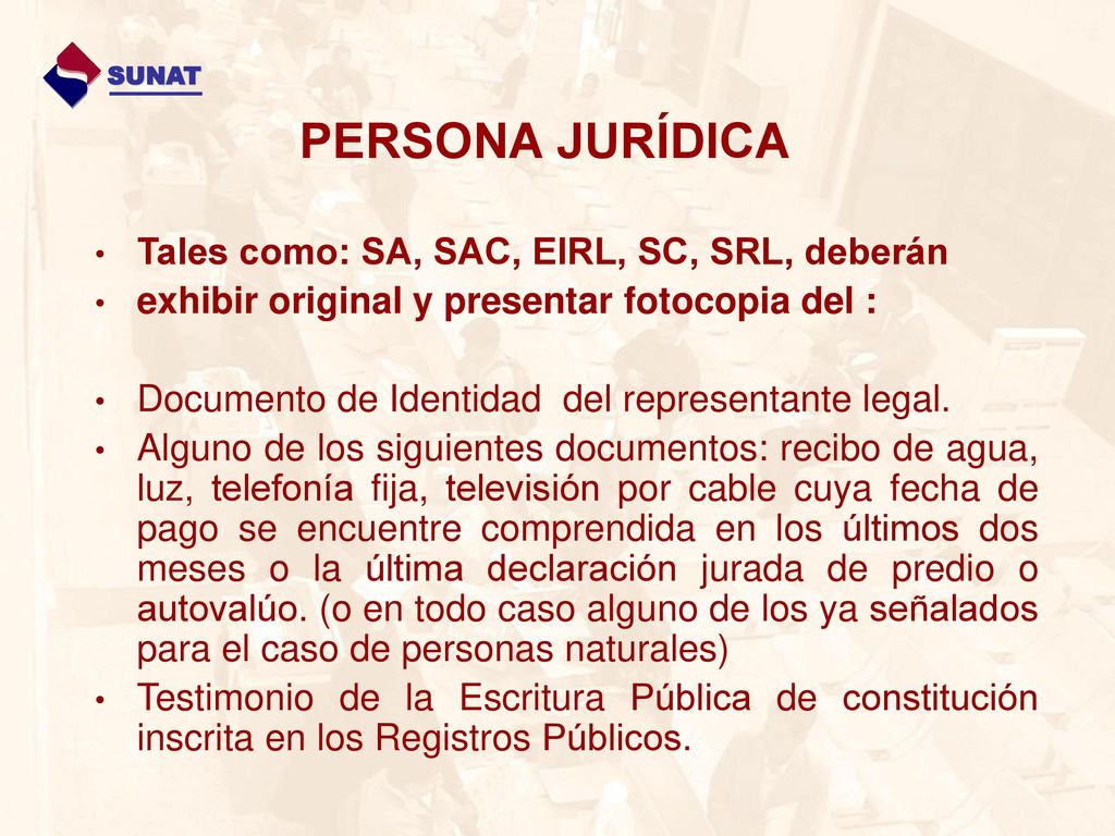 PERSONA JURÍDICA Tales como: SA, SAC, EIRL, SC, SRL, deberán