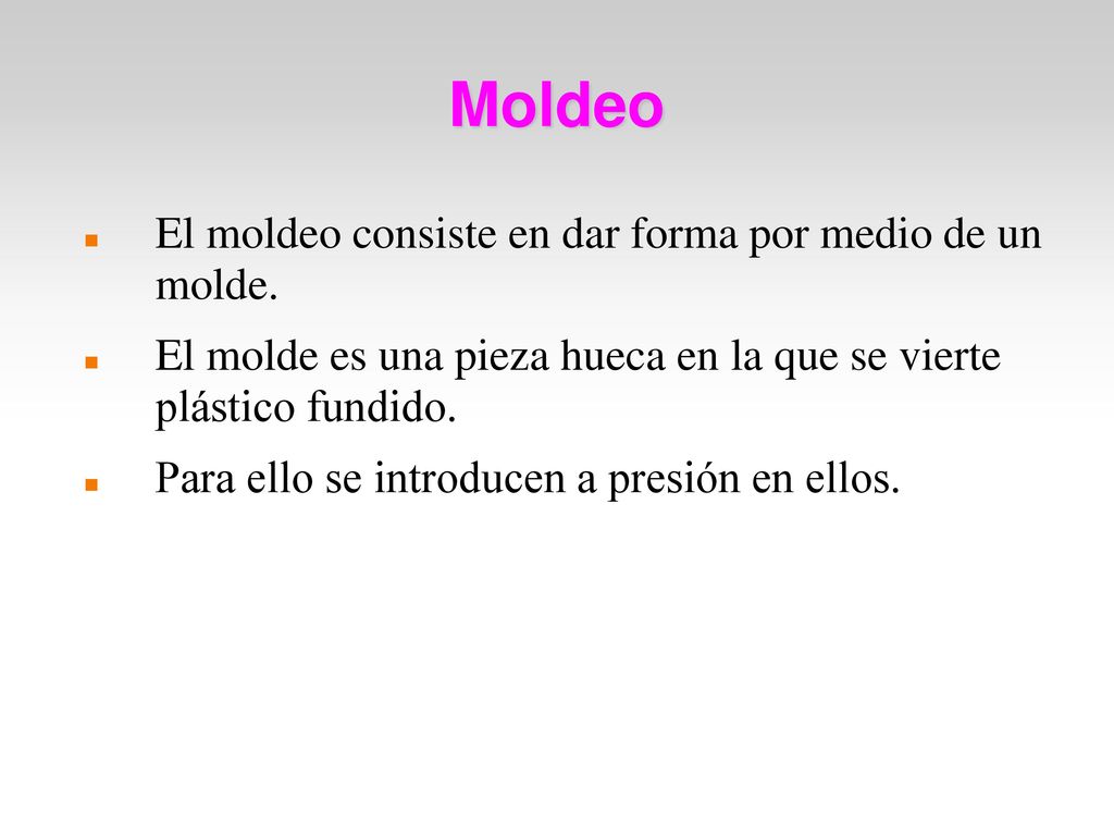 Moldeo El moldeo consiste en dar forma por medio de un molde.