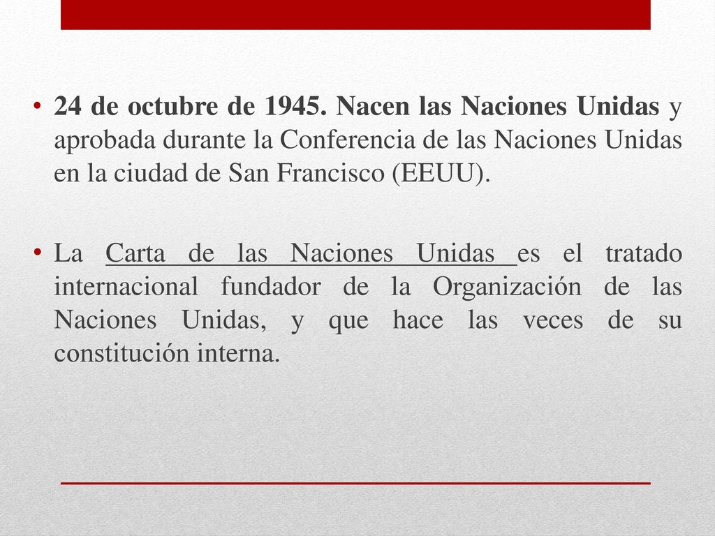 24 de octubre de Nacen las Naciones Unidas y aprobada durante la Conferencia de las Naciones Unidas en la ciudad de San Francisco (EEUU).