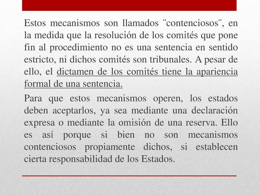 Estos mecanismos son llamados ¨contenciosos¨, en la medida que la resolución de los comités que pone fin al procedimiento no es una sentencia en sentido estricto, ni dichos comités son tribunales.