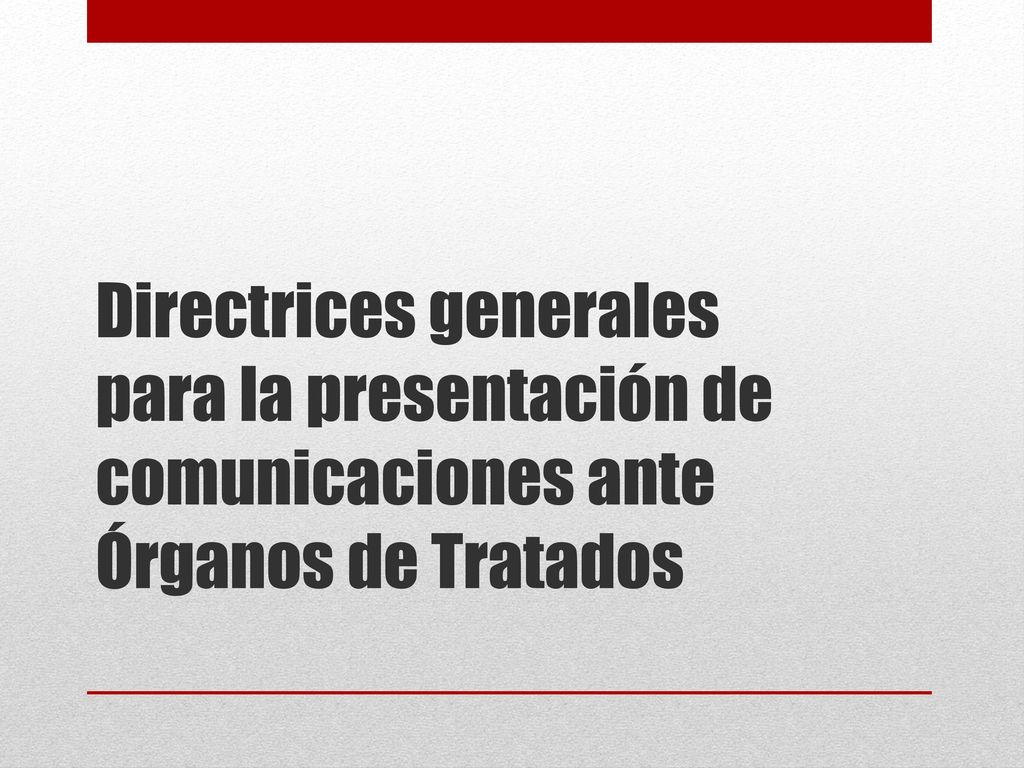 Directrices generales para la presentación de comunicaciones ante Órganos de Tratados