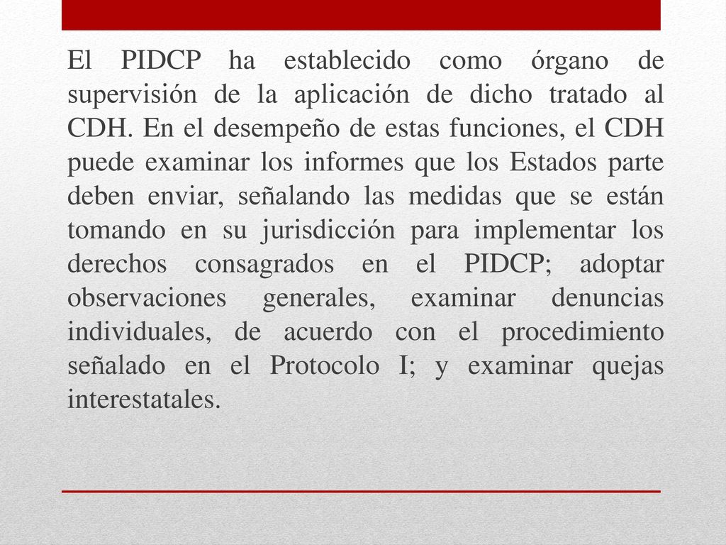 El PIDCP ha establecido como órgano de supervisión de la aplicación de dicho tratado al CDH.