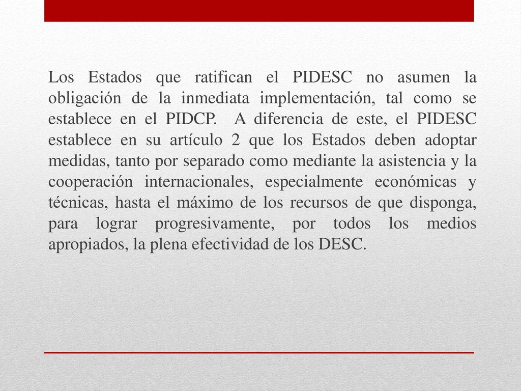 Los Estados que ratifican el PIDESC no asumen la obligación de la inmediata implementación, tal como se establece en el PIDCP.