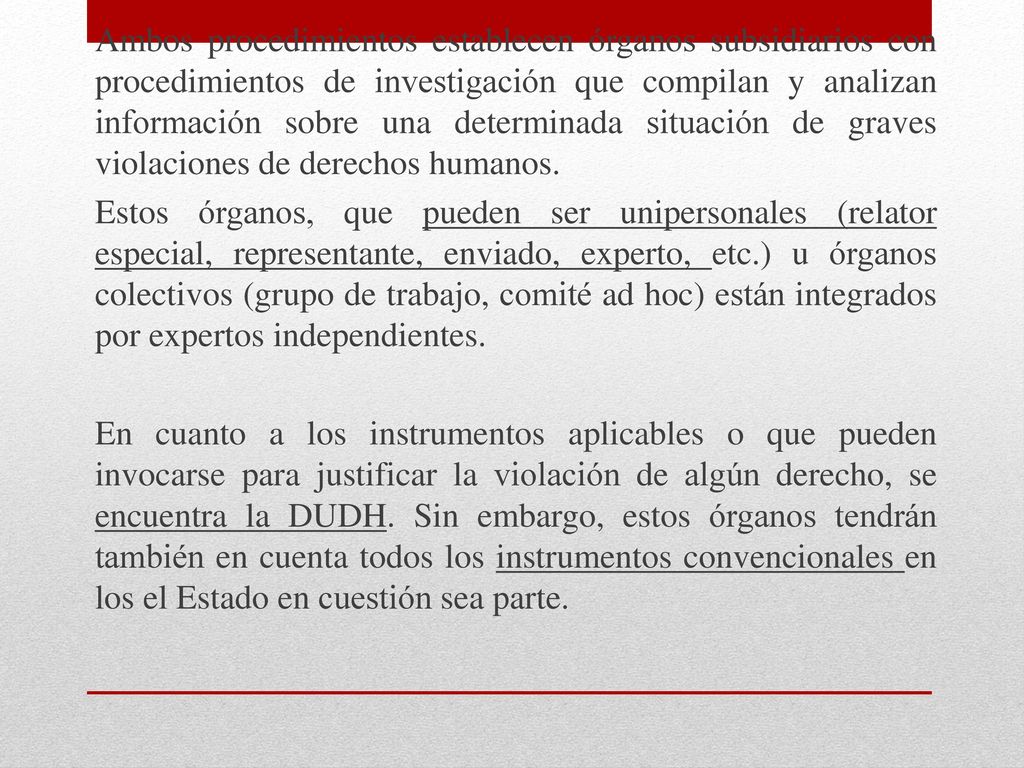 Ambos procedimientos establecen órganos subsidiarios con procedimientos de investigación que compilan y analizan información sobre una determinada situación de graves violaciones de derechos humanos.