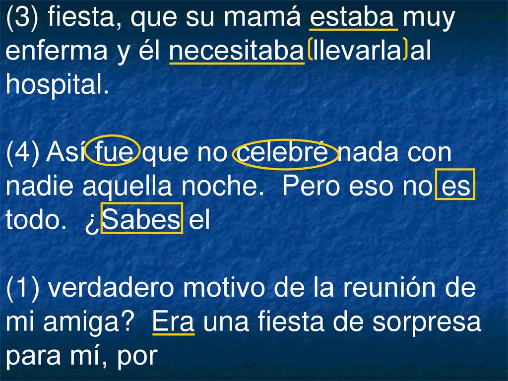 (3) fiesta, que su mamá estaba muy enferma y él necesitaba llevarla al hospital.