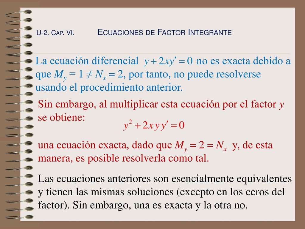 Sin embargo, al multiplicar esta ecuación por el factor y se obtiene: