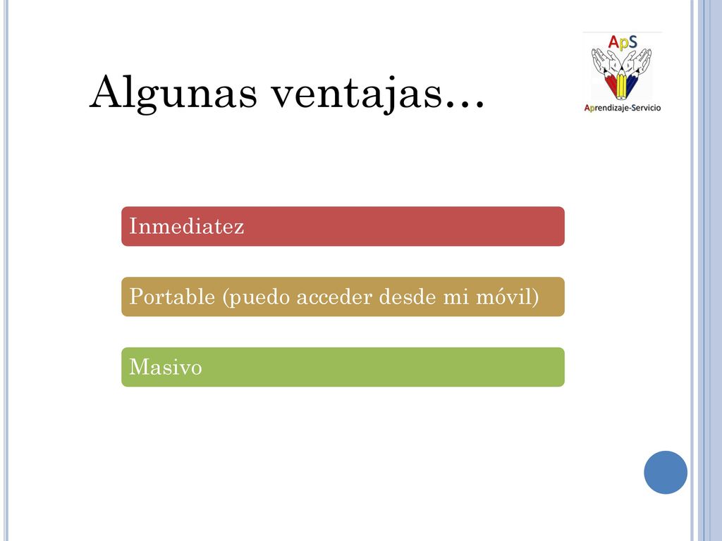 Algunas ventajas… Inmediatez Portable (puedo acceder desde mi móvil)