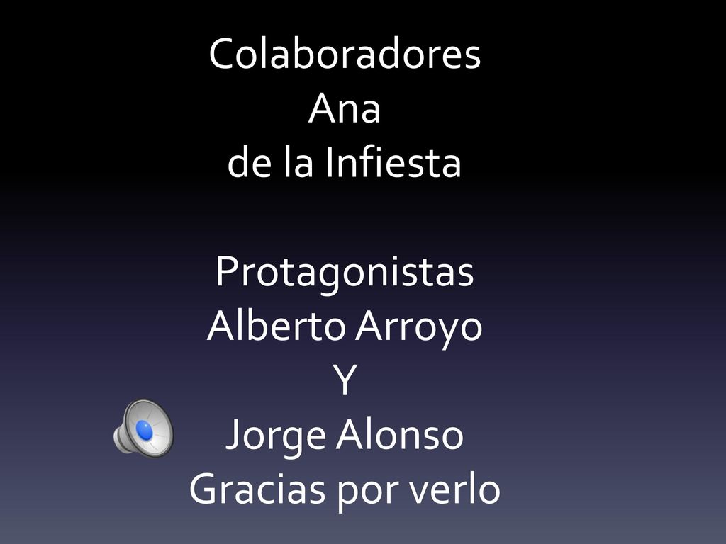 Colaboradores Ana de la Infiesta Protagonistas Alberto Arroyo Y Jorge Alonso Gracias por verlo