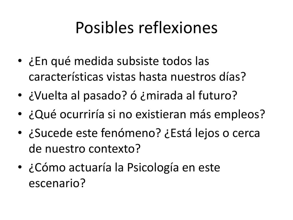 Posibles reflexiones ¿En qué medida subsiste todos las características vistas hasta nuestros días ¿Vuelta al pasado ó ¿mirada al futuro