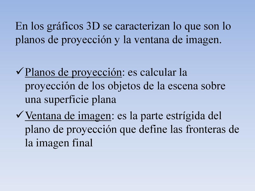 En los gráficos 3D se caracterizan lo que son lo planos de proyección y la ventana de imagen.